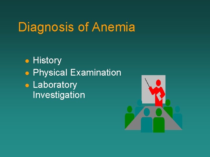 Diagnosis of Anemia l l l History Physical Examination Laboratory Investigation 