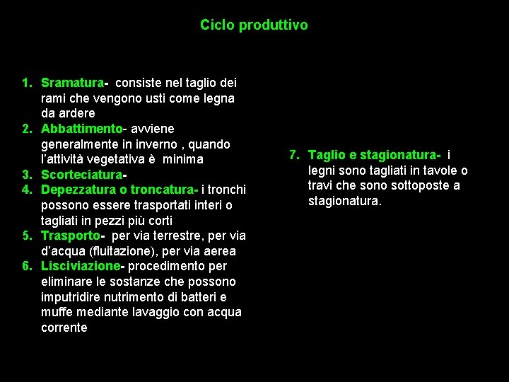 Ciclo produttivo 1. Sramatura- consiste nel taglio dei rami che vengono usti come legna