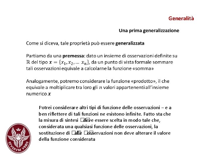 Generalità Potrei considerare altri tipi di funzione delle osservazioni − e a ben riflettere Generalità Potrei considerare altri tipi di funzione delle osservazioni − e a ben riflettere