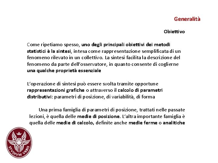Generalità Obiettivo Come ripetiamo spesso, uno degli principali obiettivi dei metodi statistici è la Generalità Obiettivo Come ripetiamo spesso, uno degli principali obiettivi dei metodi statistici è la
