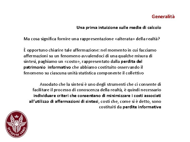 Generalità Una prima intuizione sulle medie di calcolo Ma cosa significa fornire una rappresentazione Generalità Una prima intuizione sulle medie di calcolo Ma cosa significa fornire una rappresentazione