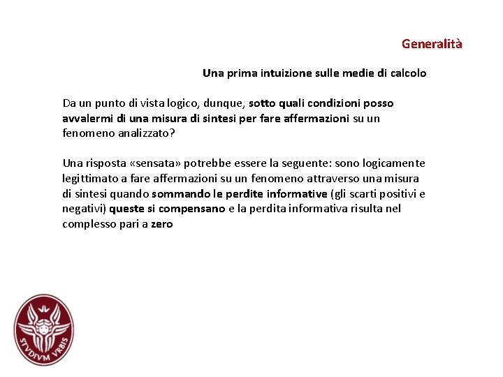 Generalità Una prima intuizione sulle medie di calcolo Da un punto di vista logico, Generalità Una prima intuizione sulle medie di calcolo Da un punto di vista logico,