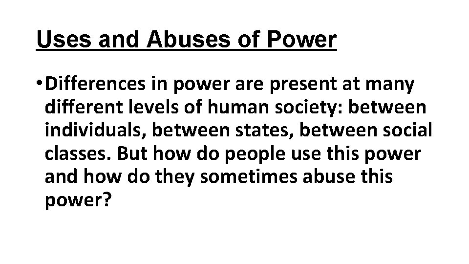 Uses and Abuses of Power • Differences in power are present at many different