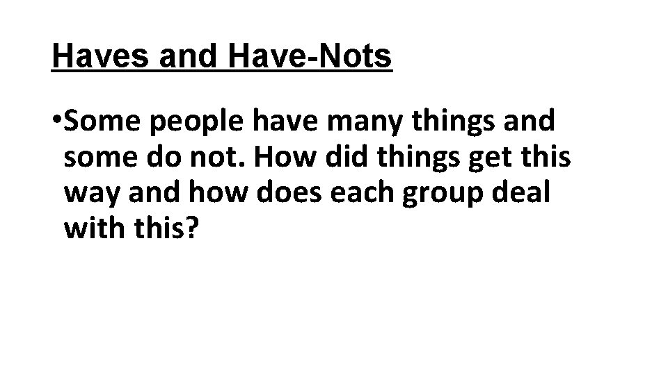 Haves and Have-Nots • Some people have many things and some do not. How