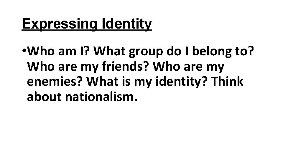 Expressing Identity • Who am I? What group do I belong to? Who are