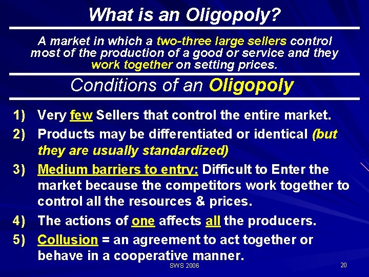 What is an Oligopoly? A market in which a two-three large sellers control most