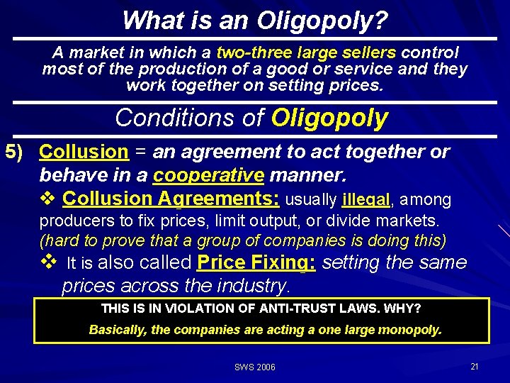 What is an Oligopoly? A market in which a two-three large sellers control most