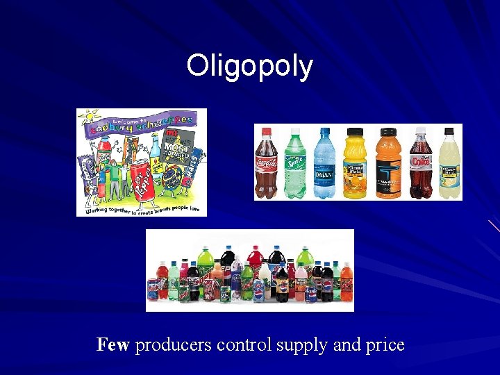 Oligopoly Few producers control supply and price 