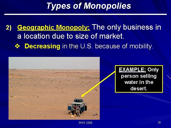 Types of Monopolies The only business in a location due to size of market.