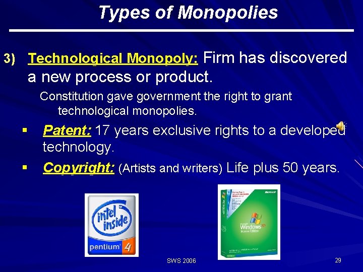 Types of Monopolies Firm has discovered a new process or product. 3) Technological Monopoly: