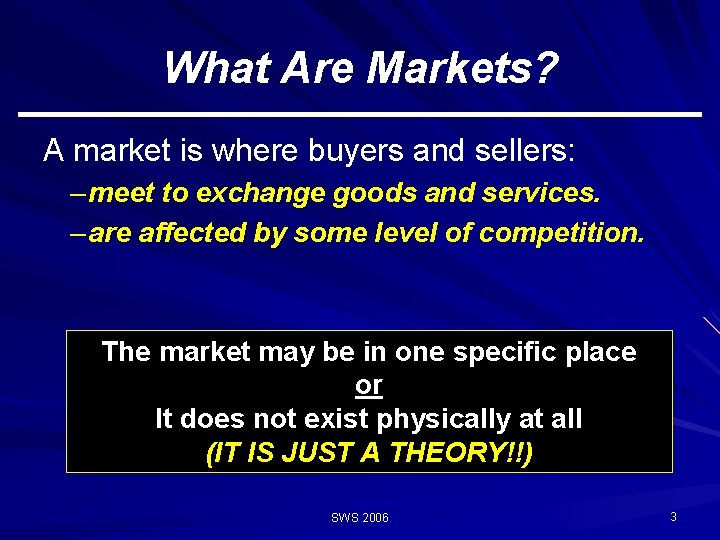 What Are Markets? A market is where buyers and sellers: – meet to exchange
