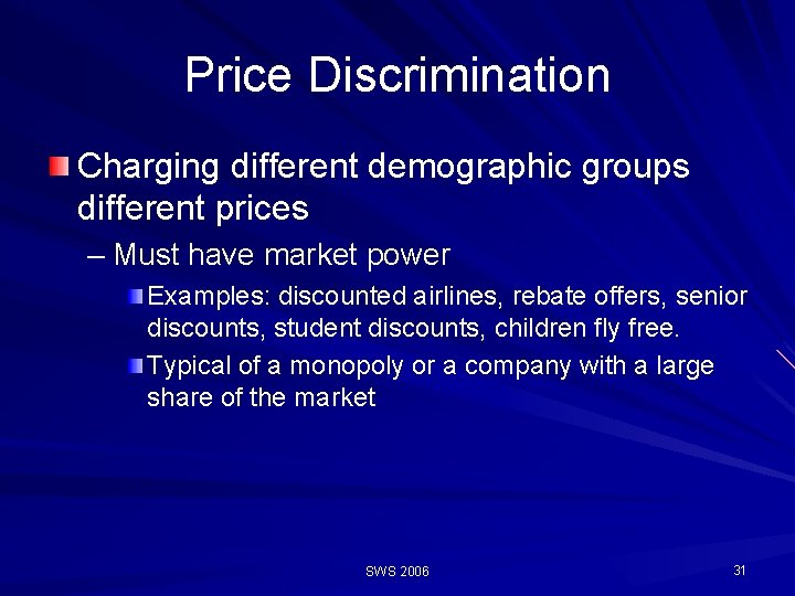 Price Discrimination Charging different demographic groups different prices – Must have market power Examples: