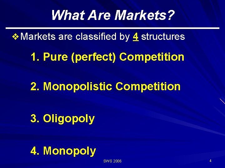 What Are Markets? v Markets are classified by 4 structures 1. Pure (perfect) Competition