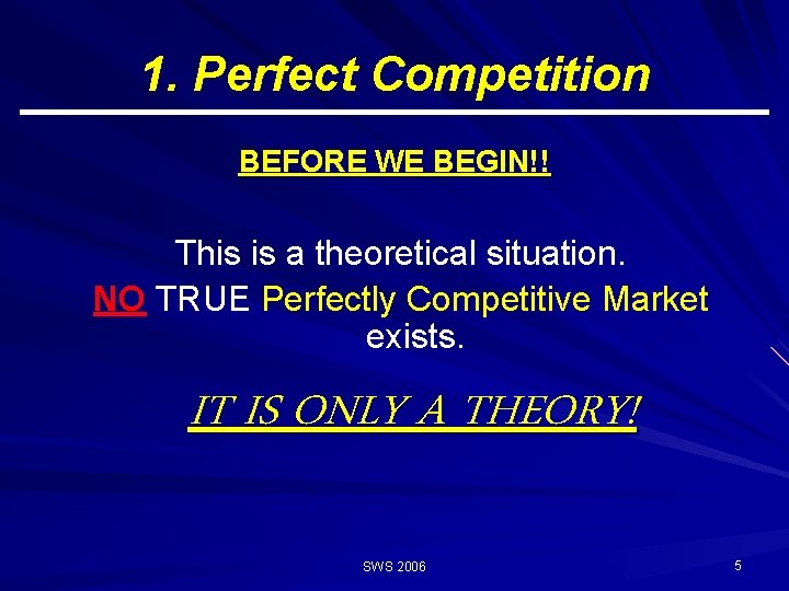1. Perfect Competition BEFORE WE BEGIN!! This is a theoretical situation. NO TRUE Perfectly