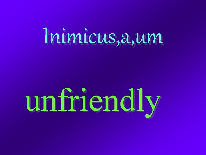 Inimicus, a, um unfriendly 