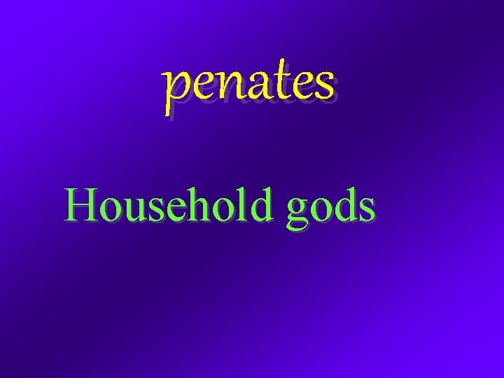 penates Household gods 
