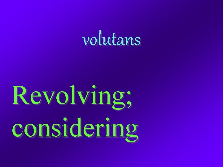 volutans Revolving; considering 