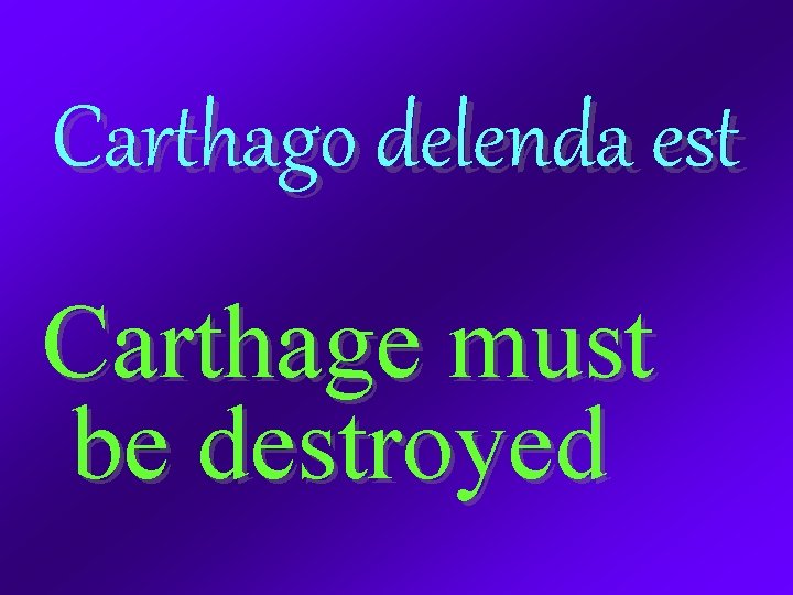 Carthago delenda est Carthage must be destroyed 