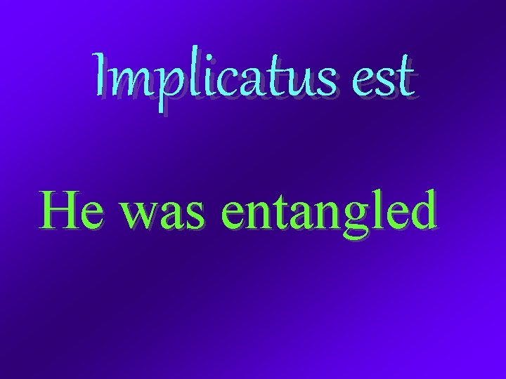 Implicatus est He was entangled 