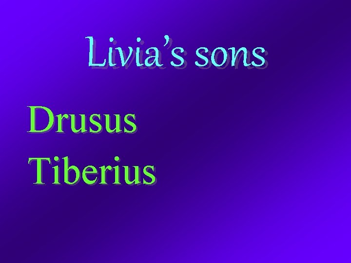 Livia’s sons Drusus Tiberius 