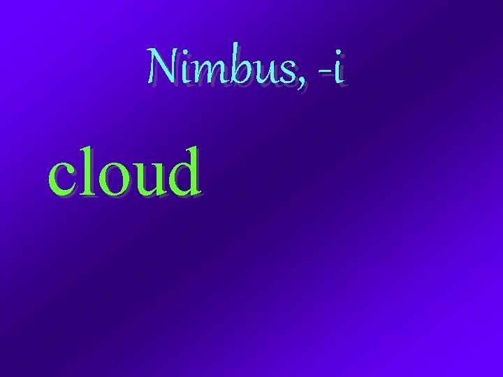 Nimbus, -i cloud 
