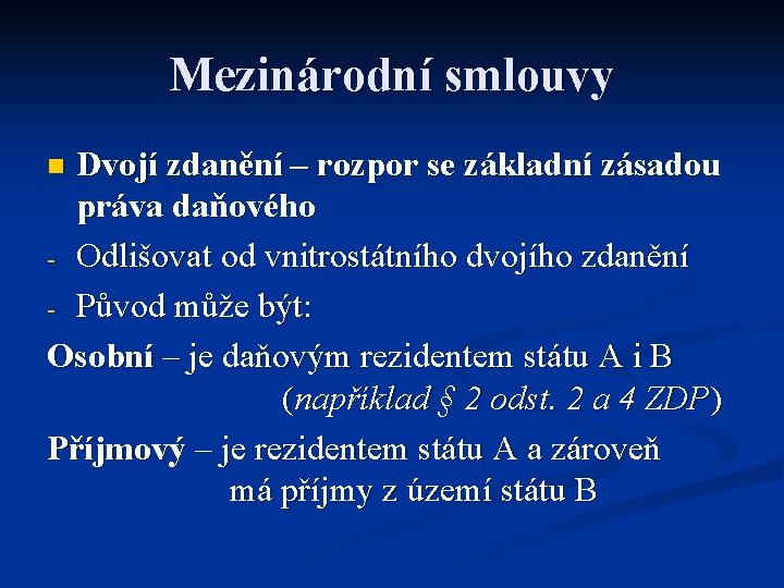 Mezinárodní smlouvy Dvojí zdanění – rozpor se základní zásadou práva daňového - Odlišovat od