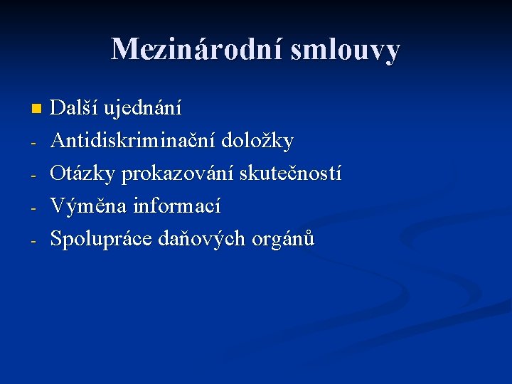 Mezinárodní smlouvy n - Další ujednání Antidiskriminační doložky Otázky prokazování skutečností Výměna informací Spolupráce