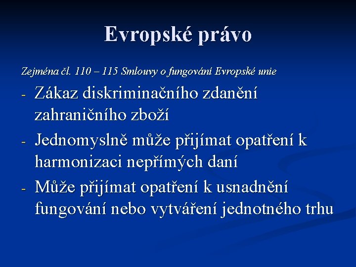 Evropské právo Zejména čl. 110 – 115 Smlouvy o fungování Evropské unie - -