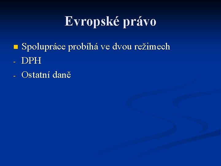 Evropské právo n - Spolupráce probíhá ve dvou režimech DPH Ostatní daně 