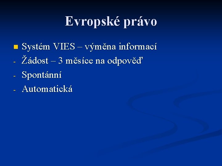 Evropské právo n - Systém VIES – výměna informací Žádost – 3 měsíce na