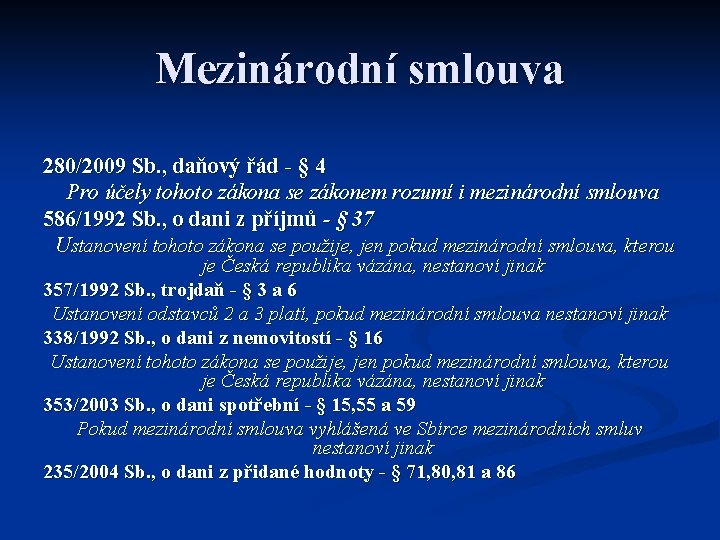 Mezinárodní smlouva 280/2009 Sb. , daňový řád - § 4 Pro účely tohoto zákona