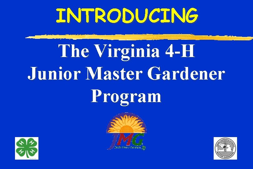 INTRODUCING The Virginia 4 -H Junior Master Gardener Program 