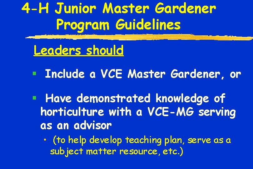 4 -H Junior Master Gardener Program Guidelines Leaders should § Include a VCE Master