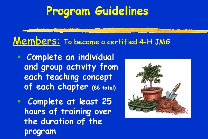 Program Guidelines Members: To become a certified 4 -H JMG § Complete an individual