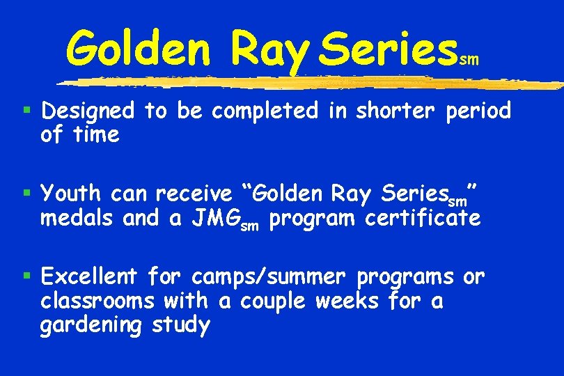 Golden Ray Series sm § Designed to be completed in shorter period of time