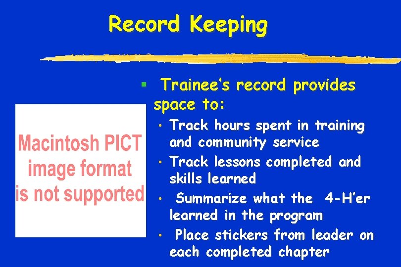 Record Keeping § Trainee’s record provides space to: • • Track hours spent in