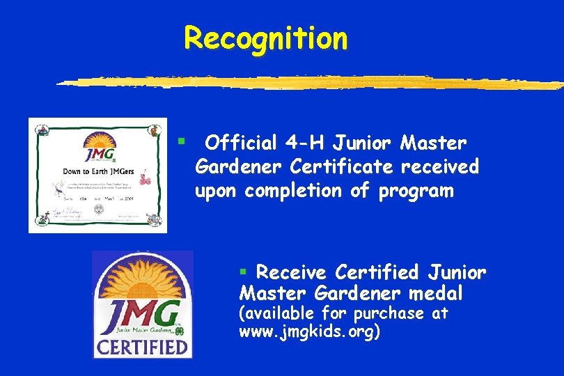 Recognition § Official 4 -H Junior Master Gardener Certificate received upon completion of program