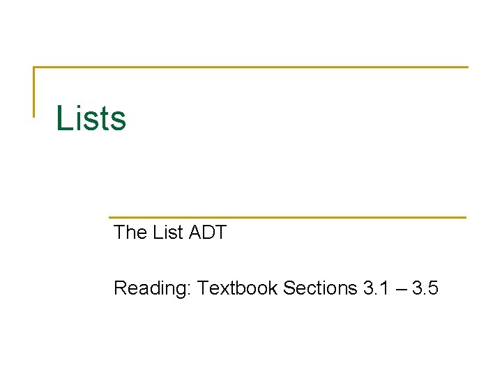 Lists The List ADT Reading: Textbook Sections 3. 1 – 3. 5 