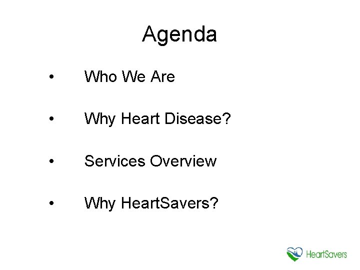 Agenda • Who We Are • Why Heart Disease? • Services Overview • Why