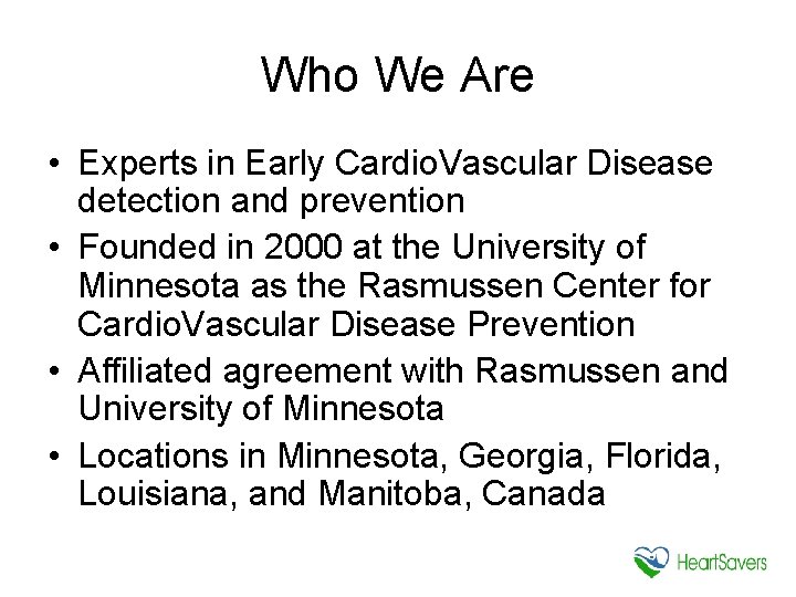 Who We Are • Experts in Early Cardio. Vascular Disease detection and prevention •