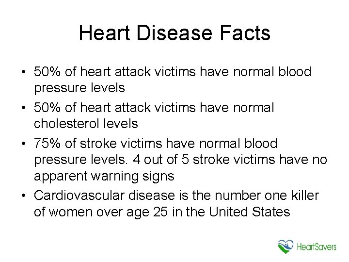 Heart Disease Facts • 50% of heart attack victims have normal blood pressure levels