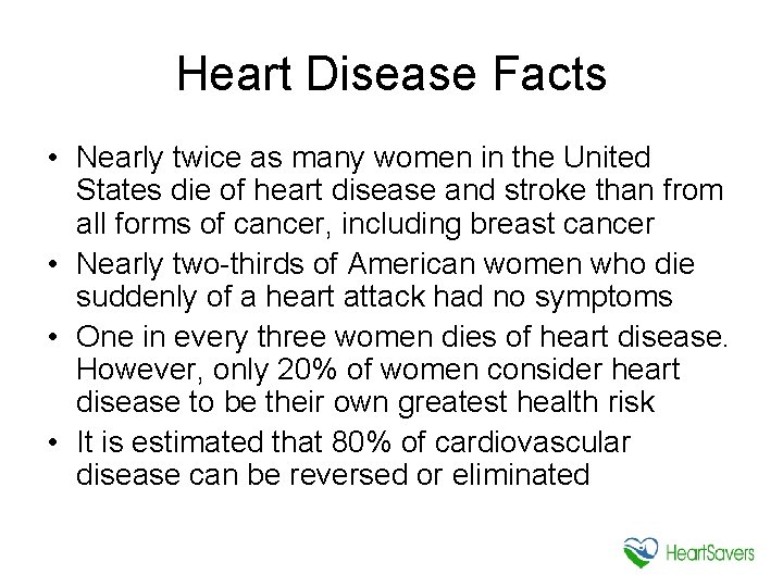 Heart Disease Facts • Nearly twice as many women in the United States die