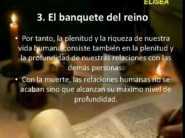 3. El banquete del reino • Por tanto, la plenitud y la riqueza de