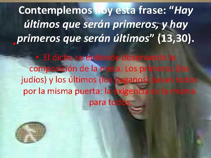 Contemplemos hoy esta frase: “Hay últimos que serán primeros, y hay primeros que serán