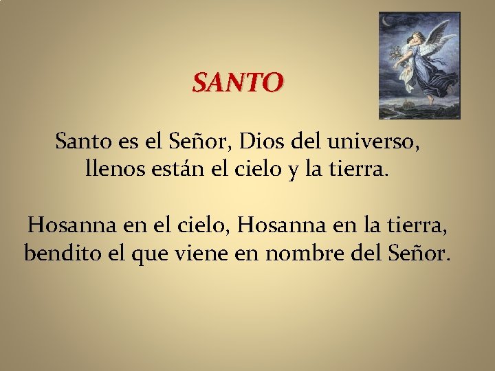 SANTO Santo es el Señor, Dios del universo, llenos están el cielo y la