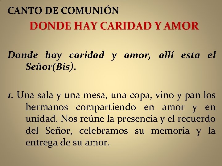 CANTO DE COMUNIÓN DONDE HAY CARIDAD Y AMOR Donde hay caridad y amor, allí
