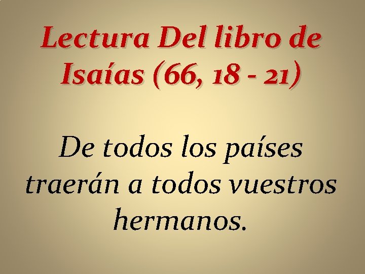 Lectura Del libro de Isaías (66, 18 - 21) De todos los países traerán