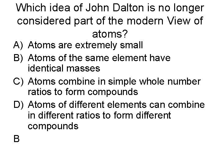 Which idea of John Dalton is no longer considered part of the modern View