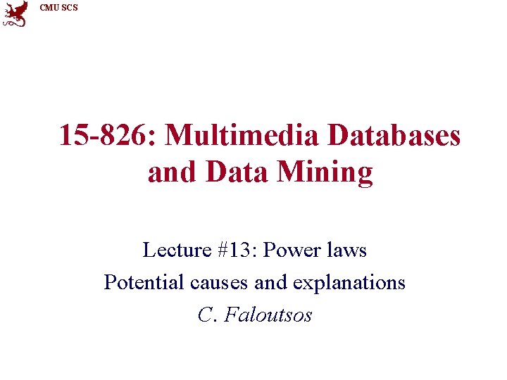 CMU SCS 15 -826: Multimedia Databases and Data Mining Lecture #13: Power laws Potential