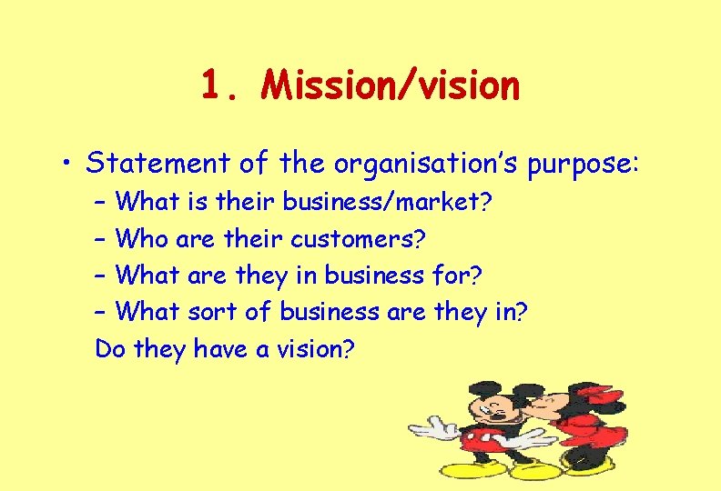 1. Mission/vision • Statement of the organisation’s purpose: – What is their business/market? –
